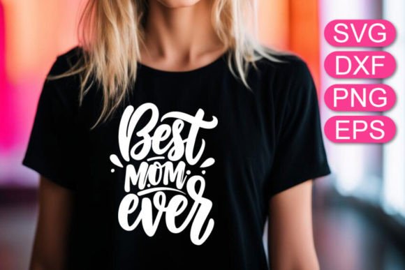 Best Mom Ever SVG: Graphics for T-Shirt Designs