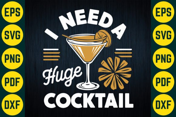 I Need a Huge Cocktail SVG T-Shirt
