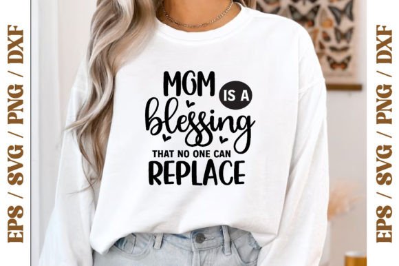 Mom is a Blessing That No One Can Replac: Graphics & T-Shirt Designs